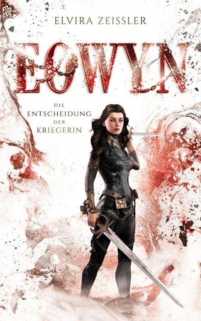 Elvira Zeißler - Eowyn: Die Entscheidung der Kriegerin
